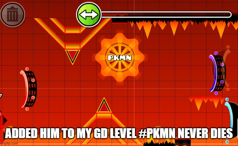 ADDED HIM TO MY GD LEVEL #PKMN NEVER DIES | made w/ Imgflip meme maker