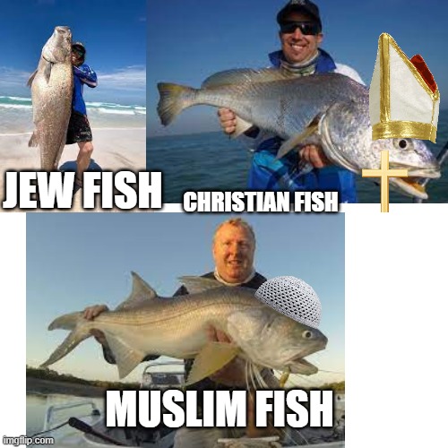 JEW FISH; CHRISTIAN FISH; MUSLIM FISH | made w/ Imgflip meme maker