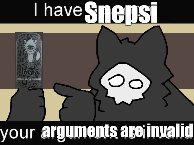 The Snepsi is mine | Snepsi; arguments are invalid | image tagged in puro with a spoon,snep,snepsi,changed | made w/ Imgflip meme maker