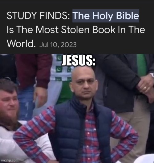 I SAID DO NOT STEAL | JESUS: | image tagged in bald indian guy,memes,funny,bible | made w/ Imgflip meme maker