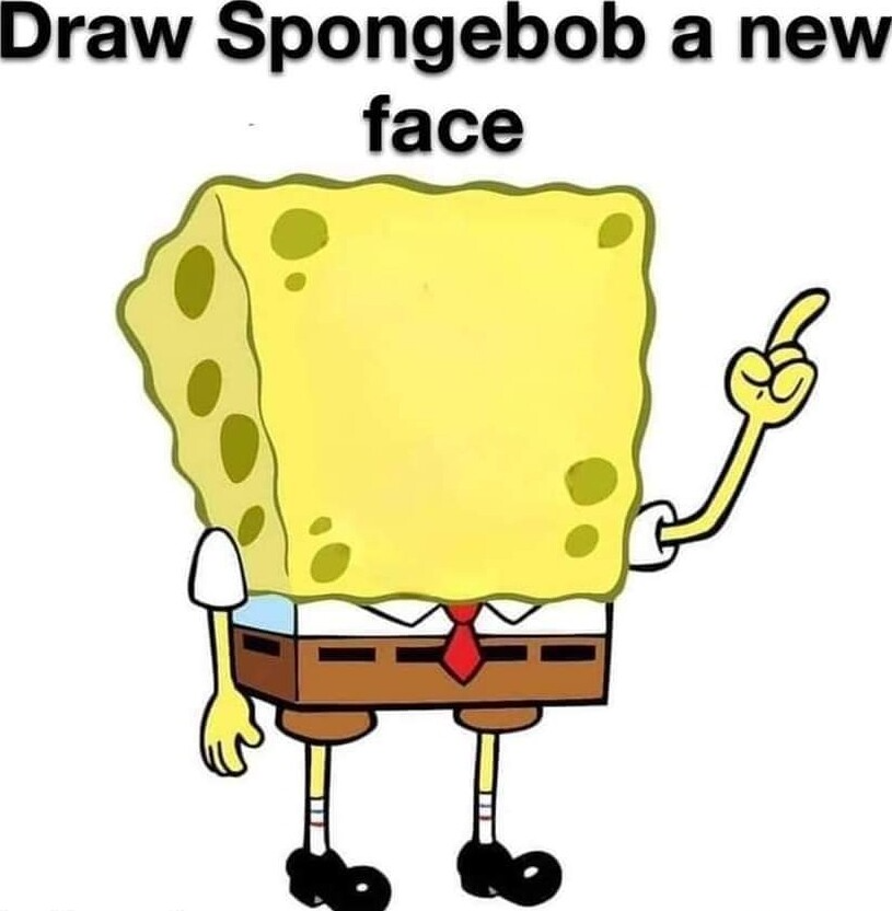 draw spongebob a new face Blank Meme Template