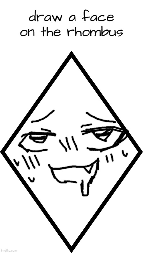 I drew this with my finger | image tagged in draw a face on the rhombus | made w/ Imgflip meme maker