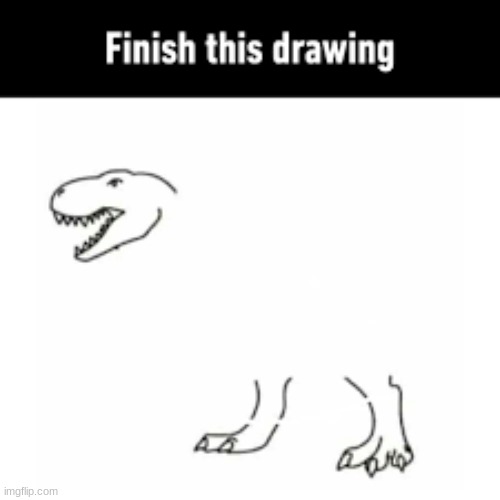 finish this drawing | image tagged in finish this drawing | made w/ Imgflip meme maker