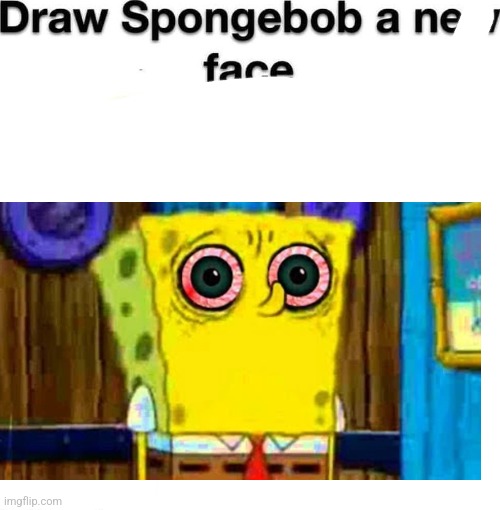 draw spongebob a new face | image tagged in draw spongebob a new face | made w/ Imgflip meme maker