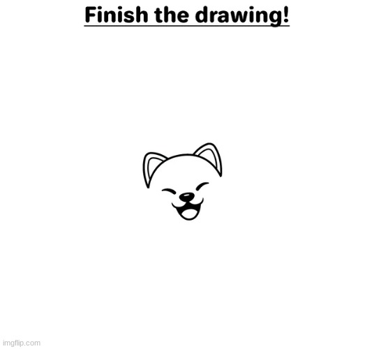 finish the drawing | image tagged in finish the drawing | made w/ Imgflip meme maker