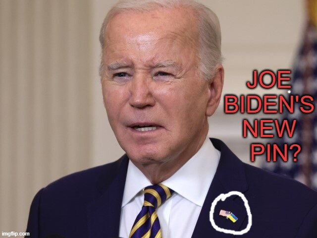 Has Anybody Else Noticed | JOE BIDEN'S NEW   PIN? | image tagged in memes,joe biden,american flag,ukraine flag,pin,think about it | made w/ Imgflip meme maker