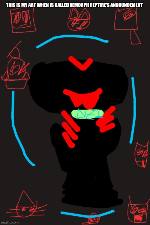 Horror Reptire | THIS IS MY ART WHEN IS CALLED XEMORPH REPTIRE'S ANNOUNCEMENT | image tagged in reptire | made w/ Imgflip meme maker