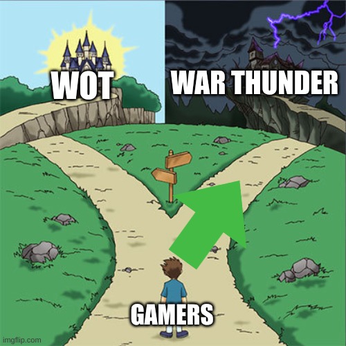 Two Paths | WAR THUNDER; WOT; GAMERS | image tagged in two paths,wot,war thunder,gamers | made w/ Imgflip meme maker