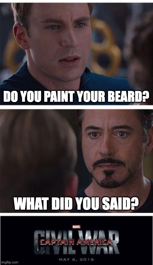 Marvel Civil War 1 | DO YOU PAINT YOUR BEARD? WHAT DID YOU SAID? | image tagged in memes,marvel civil war 1,funny memes,fun,lol so funny | made w/ Imgflip meme maker