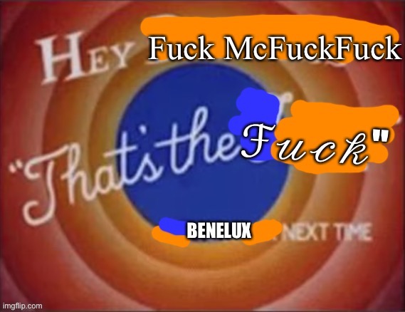Hey Fuck McFuckFuck | image tagged in hey fuck mcfuckfuck | made w/ Imgflip meme maker