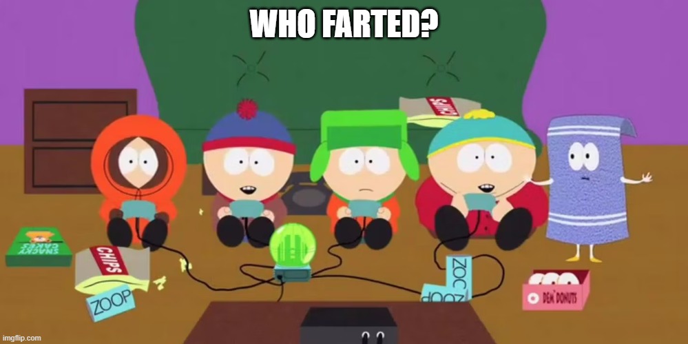 southpark | WHO FARTED? | image tagged in southpark | made w/ Imgflip meme maker