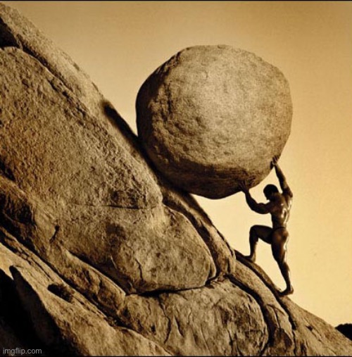 One must imagine Sisyphus happy | image tagged in one must imagine sisyphus happy | made w/ Imgflip meme maker