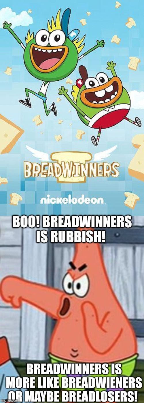 Patrick hates Breadwinners | BOO! BREADWINNERS IS RUBBISH! BREADWINNERS IS MORE LIKE BREADWIENERS OR MAYBE BREADLOSERS! | image tagged in patrick star thumbs down | made w/ Imgflip meme maker