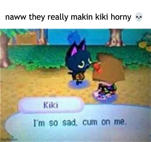 nawww | naww they really makin kiki horny 💀 | image tagged in sexy women,if you're here because the prior tag kys | made w/ Imgflip meme maker