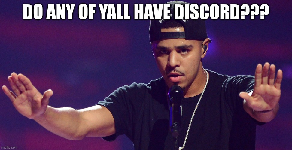 Does anyone wanna admit they got a crush on me | DO ANY OF YALL HAVE DISCORD??? | image tagged in does anyone wanna admit they got a crush on me | made w/ Imgflip meme maker