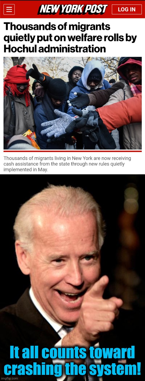 A plan coming together | It all counts toward crashing the system! | image tagged in memes,smilin biden,migrants,new york,illegal immigrants,welfare | made w/ Imgflip meme maker