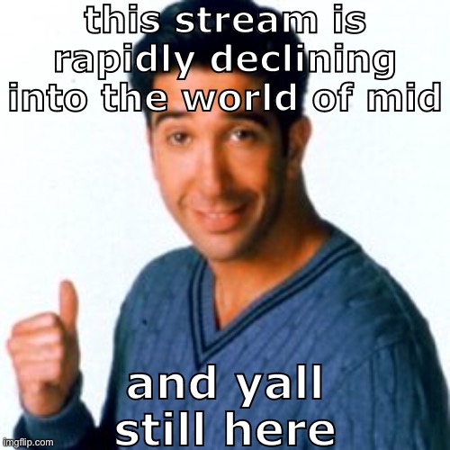 cocostemplate#1 | this stream is rapidly declining into the world of mid; and yall still here | image tagged in cocostemplate 1 | made w/ Imgflip meme maker