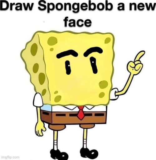 draw spongebob a new face | image tagged in draw spongebob a new face | made w/ Imgflip meme maker