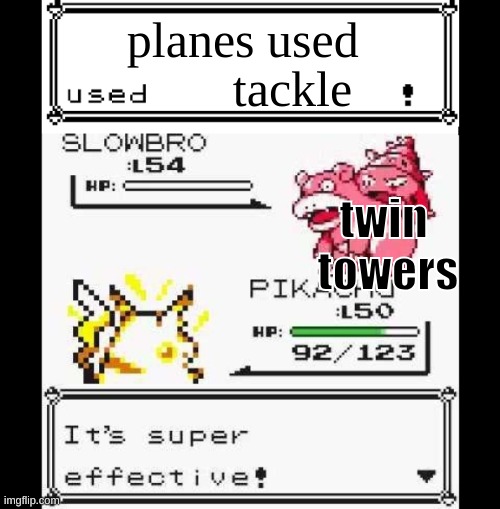 Super effective! | planes used; tackle; twin 
towers | image tagged in super effective,pokemon,911,911 9/11 twin towers impact | made w/ Imgflip meme maker