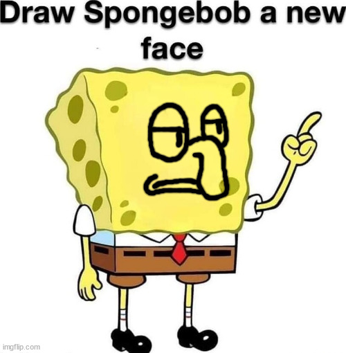 draw spongebob a new face | image tagged in draw spongebob a new face | made w/ Imgflip meme maker