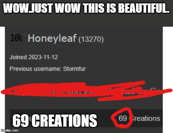 Ooooooh Yeah boys | WOW.JUST WOW THIS IS BEAUTIFUL. 69 CREATIONS | image tagged in 69,lol funny | made w/ Imgflip meme maker
