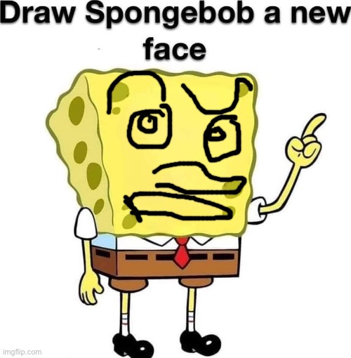 draw spongebob a new face | image tagged in draw spongebob a new face | made w/ Imgflip meme maker