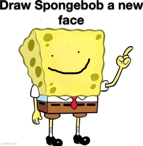 draw spongebob a new face | image tagged in draw spongebob a new face | made w/ Imgflip meme maker