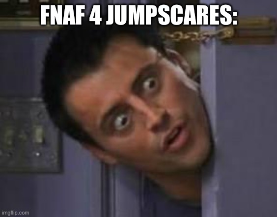 Wide Eyes from behind door | FNAF 4 JUMPSCARES: | image tagged in wide eyes from behind door | made w/ Imgflip meme maker