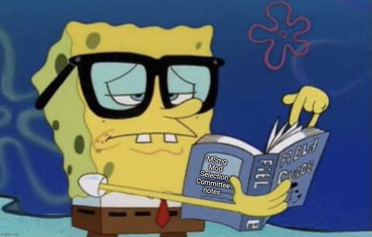 Spongebob reading a book | MSmg Mod Selection Committee notes | image tagged in spongebob reading a book | made w/ Imgflip meme maker