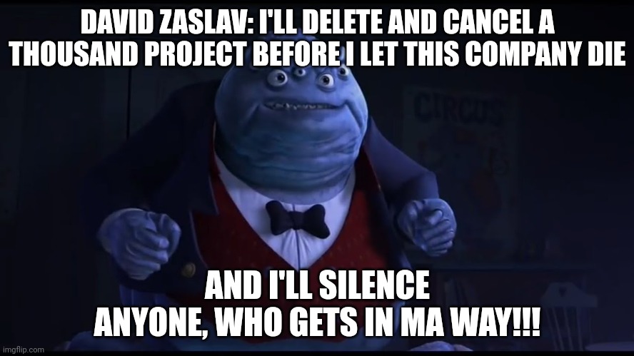 David Zaslav trying to get rid of Coyote vs. Acme | DAVID ZASLAV: I'LL DELETE AND CANCEL A THOUSAND PROJECT BEFORE I LET THIS COMPANY DIE; AND I'LL SILENCE ANYONE, WHO GETS IN MA WAY!!! | image tagged in i'll kidnap a thousand children | made w/ Imgflip meme maker