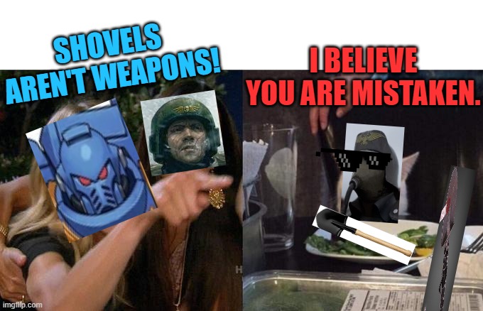 Smudge the cat | SHOVELS AREN'T WEAPONS! I BELIEVE YOU ARE MISTAKEN. | image tagged in krieg,40k,warhammer,warhammer40k,death korps | made w/ Imgflip meme maker