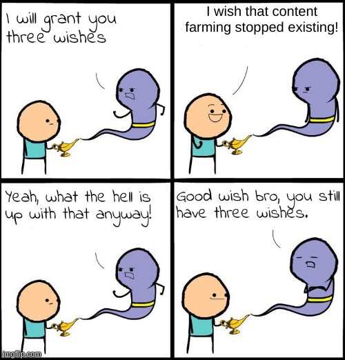 3 Wishes | I wish that content farming stopped existing! | image tagged in 3 wishes | made w/ Imgflip meme maker