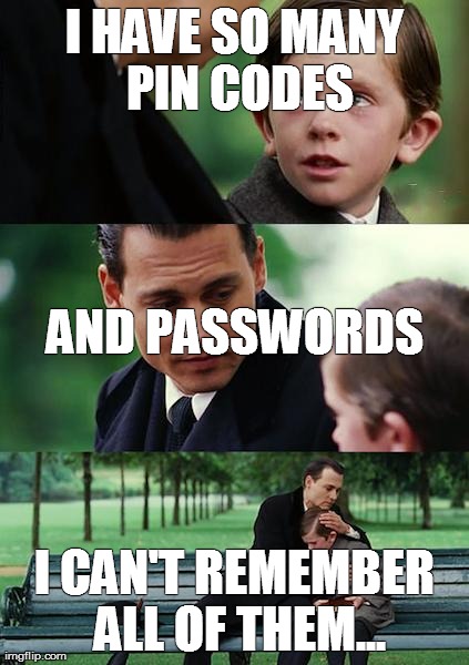 Finding Neverland Meme | I HAVE SO MANY PIN CODES I CAN'T REMEMBER ALL OF THEM... AND PASSWORDS | image tagged in memes,finding neverland | made w/ Imgflip meme maker