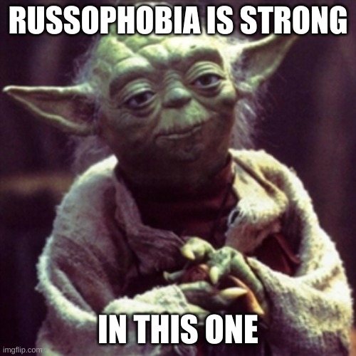 Yoda russophobia | RUSSOPHOBIA IS STRONG; IN THIS ONE | image tagged in force is strong | made w/ Imgflip meme maker