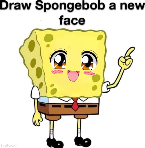 not sorry!!!1!! | image tagged in draw spongebob a new face | made w/ Imgflip meme maker