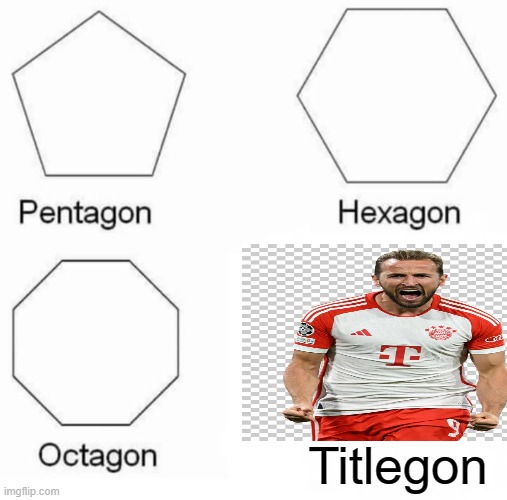 Harry Kane | Titlegon | image tagged in memes,pentagon hexagon octagon,sports | made w/ Imgflip meme maker