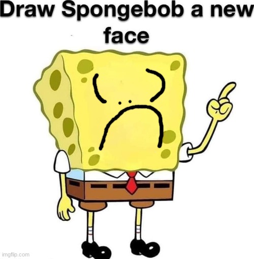 draw spongebob a new face | image tagged in draw spongebob a new face | made w/ Imgflip meme maker