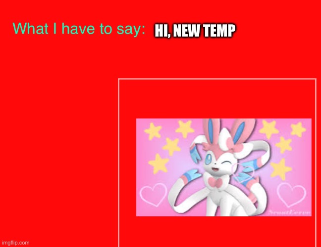 Sylveons Valentine’s Day temp | HI, NEW TEMP | image tagged in sylveons valentine s day temp | made w/ Imgflip meme maker