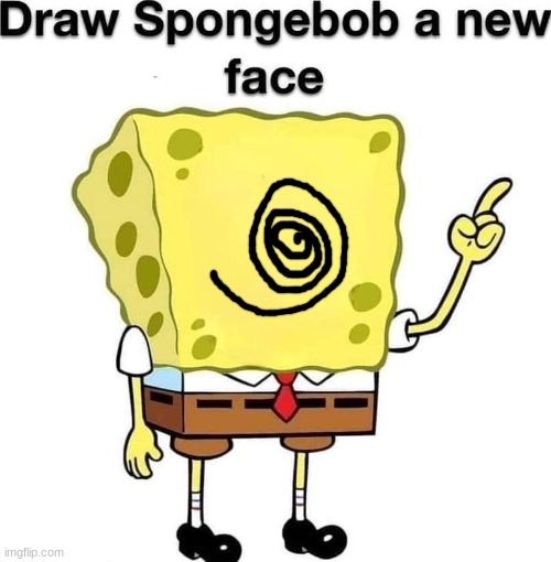 draw spongebob a new face | image tagged in draw spongebob a new face | made w/ Imgflip meme maker