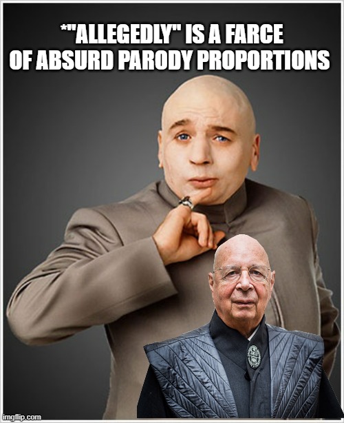Dr Evil Meme | *"ALLEGEDLY" IS A FARCE OF ABSURD PARODY PROPORTIONS | image tagged in memes,dr evil | made w/ Imgflip meme maker