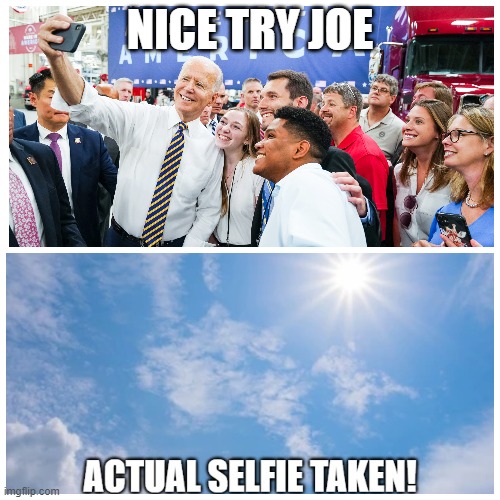 Biden selfies posted to potus yesterday | NICE TRY JOE | image tagged in joe biden,biden,fjb,selfie,selfies,dementia | made w/ Imgflip meme maker