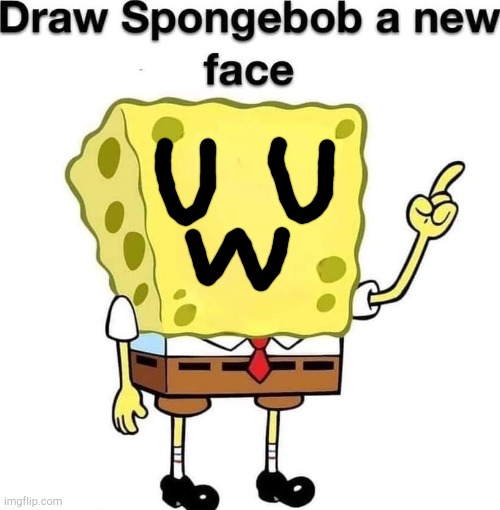 ... | image tagged in draw spongebob a new face | made w/ Imgflip meme maker