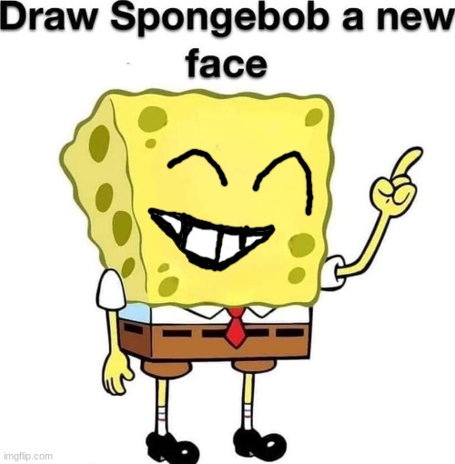 draw spongebob a new face | image tagged in draw spongebob a new face | made w/ Imgflip meme maker