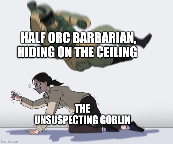 Death from above! | HALF ORC BARBARIAN, HIDING ON THE CEILING; THE UNSUSPECTING GOBLIN | image tagged in fuze elbow dropping a hostage,dungeons and dragons | made w/ Imgflip meme maker