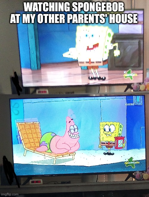 Yes, and my phone almost dead | WATCHING SPONGEBOB AT MY OTHER PARENTS' HOUSE | made w/ Imgflip meme maker