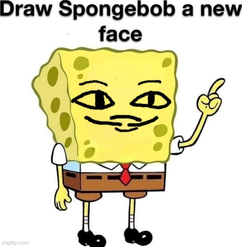 What the hell did I do though- | image tagged in draw spongebob a new face | made w/ Imgflip meme maker
