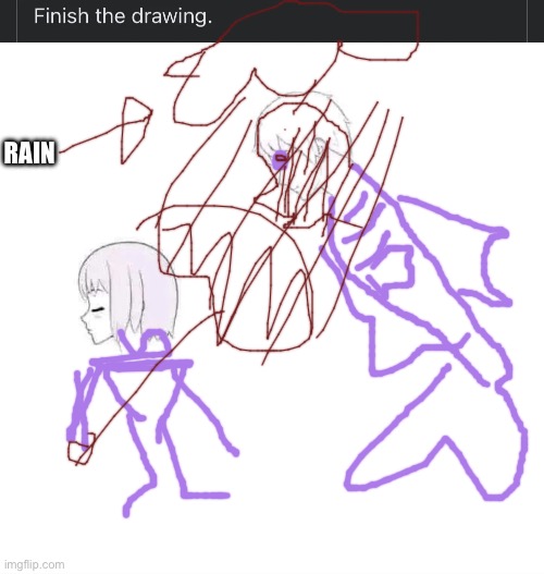 finish the drawing | RAIN | image tagged in finish the drawing,lol | made w/ Imgflip meme maker