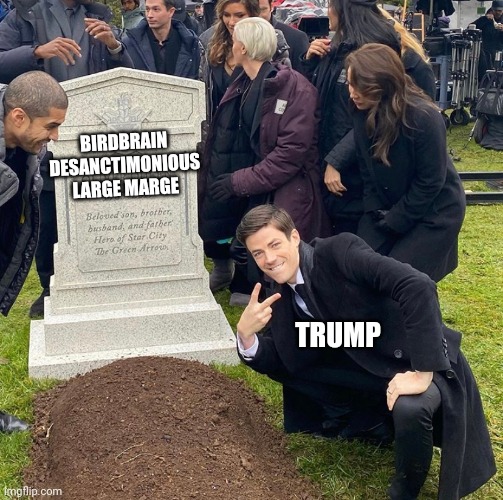 Saving Taxpayers Money | BIRDBRAIN

DESANCTIMONIOUS

LARGE MARGE; TRUMP | image tagged in grant gustin next to oliver queen's grave,memes,funny | made w/ Imgflip meme maker