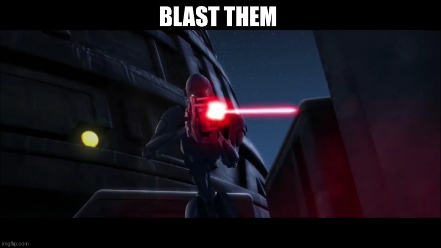 BLAST THEM | made w/ Imgflip meme maker