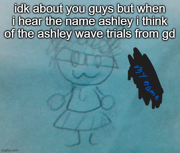 bda neko arc | idk about you guys but when i hear the name ashley i think of the ashley wave trials from gd | image tagged in bda neko arc | made w/ Imgflip meme maker